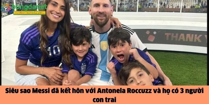 Siêu sao Messi đã kết hôn với Antonela